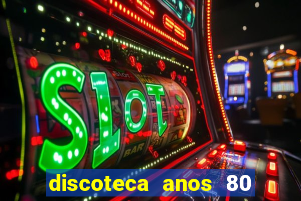 discoteca anos 80 internacional sua